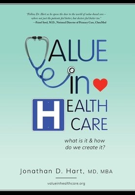 Value in Healthcare: What is it and How do we create it? by Hart, Jonathan