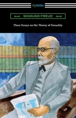 Three Essays on the Theory of Sexuality by Freud, Sigmund