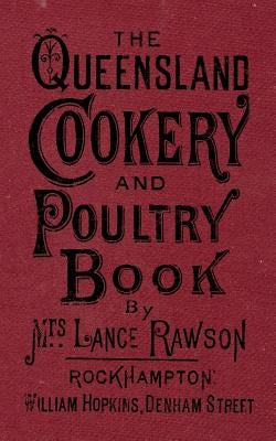 The Queensland Cookery and Poultry Book: 1890 Paperback Createspace Independent Publishing Platform