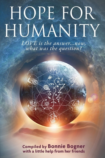 Hope for Humanity: Love is the answer...now, what was the question? by Bogner, Bonnie