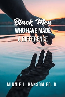 Black Men Who Have Made A Difference by Ransom, Minnie L.