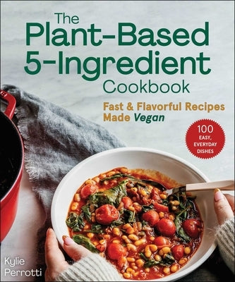 The Plant-Based 5-Ingredient Cookbook: Fast & Flavorful Recipes Made Vegan Paperback Skyhorse Publishing