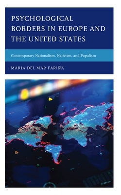 Psychological Borders in Europe and the United States: Contemporary Nationalism, Nativism, and Populism by Fariña, Maria del Mar