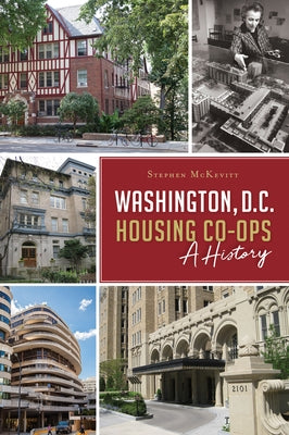 Washington, D.C. Housing Co-Ops: A History by McKevitt, Stephen