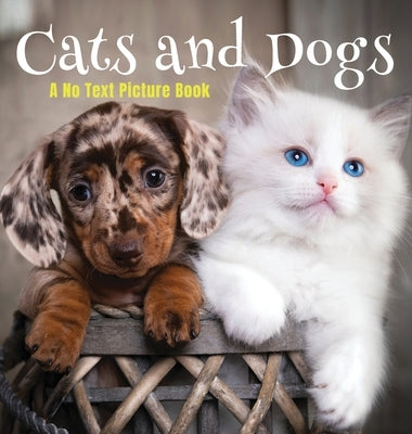 Cats and Dogs, A No Text Picture Book: A Calming Gift for Alzheimer Patients and Senior Citizens Living With Dementia by Happiness, Lasting