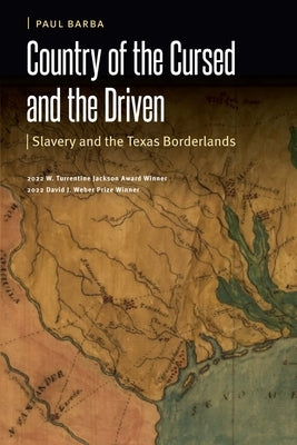 Country of the Cursed and the Driven: Slavery and the Texas Borderlands Paperback University of Nebraska Press