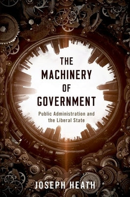The Machinery of Government: Public Administration and the Liberal State Paperback Oxford University Press, USA
