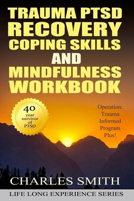 Trauma PTSD Recovery Coping Skills and Mindfulness Workbook (Black & White version): Operation T.I.P.P. (Trauma Informed Program Plus) by Smith, Charles