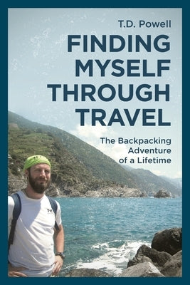 Finding Myself Through Travel: The Backpacking Adventure Of A Lifetime Paperback Sunwater Press