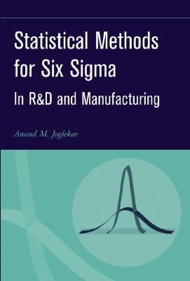 Statistical Methods for Six SIGMA: In R&d and Manufacturing by Joglekar, Anand M.