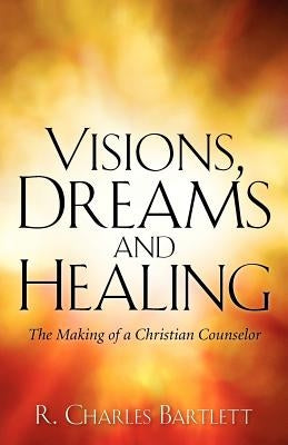 Visions, Dreams and Healing Paperback Xulon Press