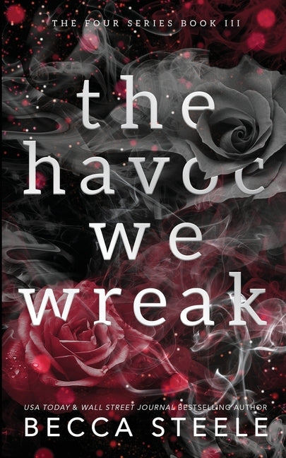 The Havoc We Wreak - Anniversary Edition by Steele, Becca