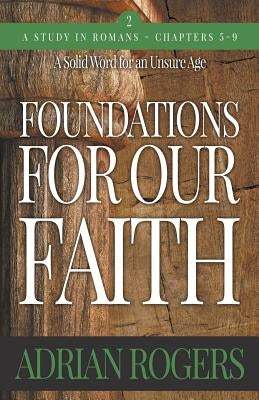 Foundations For Our Faith (Volume 2; 2nd Edition): Romans 5-9 by Rogers, Adrian