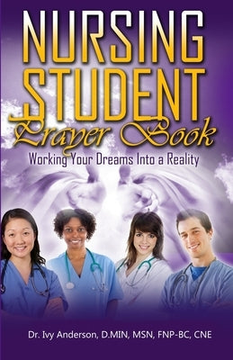 Nursing Student Prayer Book: Working Your Dreams Into A Reality Paperback Independently Published
