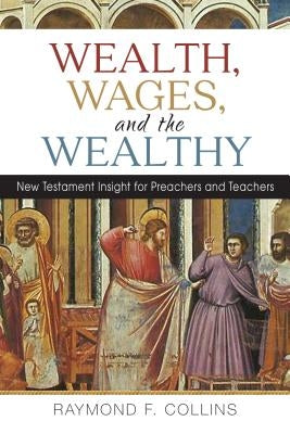 Wealth, Wages, and the Wealthy: New Testament Insight for Preachers and Teachers Paperback Michael Glazier Books
