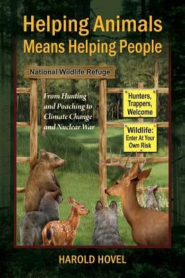 Helping Animals Means Helping People: From Hunting and Poaching to Climate Change and Nuclear War Paperback Outskirts Press