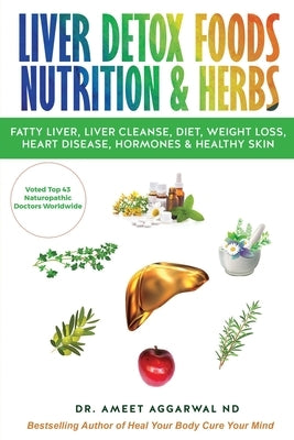 Liver Detox Foods Nutrition & Herbs by Aggarwal Nd, Ameet