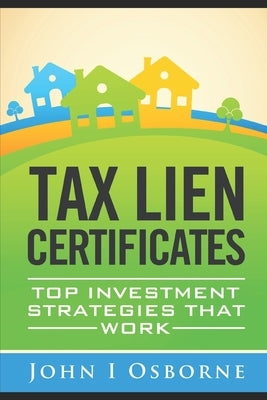 Tax Liens Certificates: Top Investment Strategies That Work Paperback Independently Published