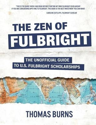 The Zen of Fulbright: The Unofficial Guide to U.S. Fulbright Scholarships Paperback Don Davis Publishing