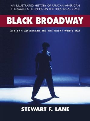 Black Broadway: African Americans on the Great White Way by Lane, Stewart F.