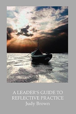 A Leader's Guide to Reflective Practice by Brown, Judy