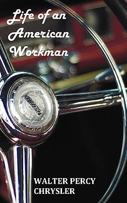 Life of an American Workman by Chrysler, Walter P.