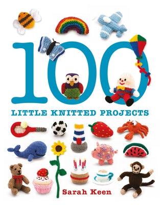 100 Little Knitted Projects by Keen, Sarah