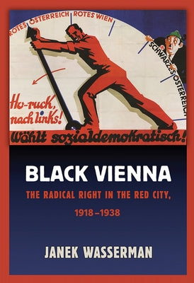 Black Vienna: The Radical Right in the Red City, 1918-1938 Paperback Cornell University Press