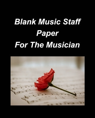 Blank Music Staff Paper For The Musician by Taylor, Mary