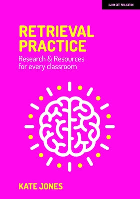 Retrieval Practice: Resources and Research for Every Classroom Paperback John Catt Educational