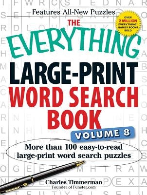 The Everything Large-Print Word Search Book Volume 8: More Than 100 Easy-To-Read Large-Print Word Search Puzzles by Timmerman, Charles