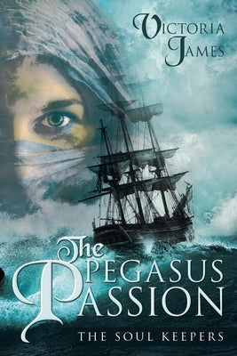 The Pegasus Passion: The Soul Keepers by James, Victoria