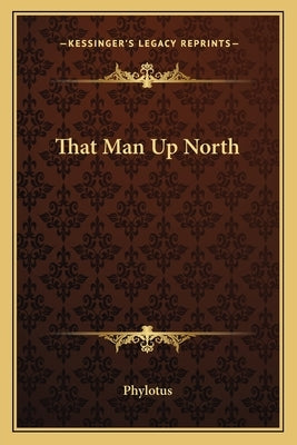 That Man Up North Paperback Kessinger Publishing