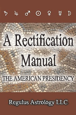 A Rectification Manual: The American Presidency by Regulus Astrology