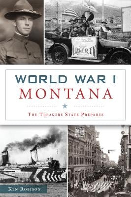 World War I Montana: The Treasure State Prepares Paperback History Press
