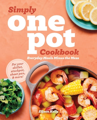 Simply One Pot Cookbook: Everyday Meals Minus the Mess Paperback Rockridge Press