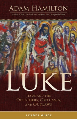 Luke Leader Guide: Jesus and the Outsiders, Outcasts, and Outlaws Paperback Abingdon Press