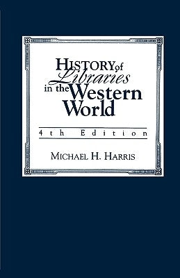History of Libraries of the Western World by Harris, Michael H.