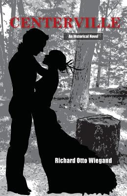 Centerville: An Historical Novel Paperback Richard Otto Wiegand