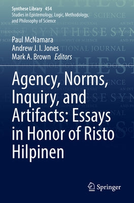 Agency, Norms, Inquiry, and Artifacts: Essays in Honor of Risto Hilpinen by McNamara, Paul