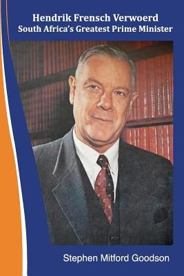 Hendrik Frensch Verwoerd South Africa'a Greatest Prime Minister Paperback Createspace Independent Publishing Platform