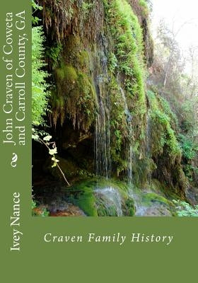 John Craven of Coweta and Carroll County, GA: Craven Family History Paperback Createspace Independent Publishing Platform