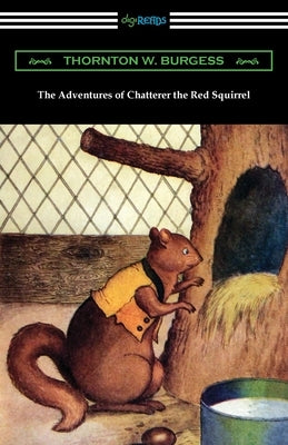 The Adventures of Chatterer the Red Squirrel by Burgess, Thornton W.