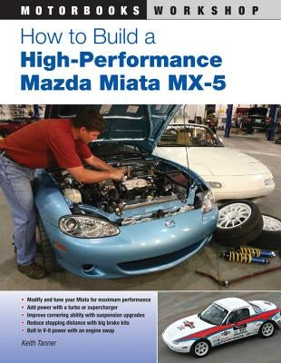 How to Build a High-Performance Mazda Miata MX-5 by Tanner, Keith