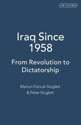 Iraq Since 1958: From Revolution to Dictatorship Paperback Bloomsbury Publishing PLC