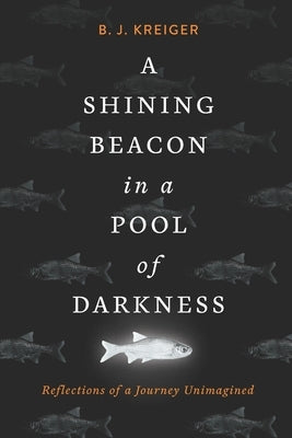 A Shining Beacon in a Pool of Darkness: Reflections of a Journey Unimagined Paperback Pariah Works, LLC