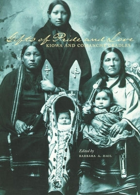 Gifts of Pride and Love: Kiowa and Comanche Cradles Paperback University of Oklahoma Press