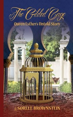 The Gilded Cage: Queen Esther's untold story Paperback Createspace Independent Publishing Platform