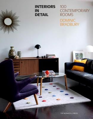 Interiors in Detail: 100 Contemporary Rooms by Bradbury, Dominic