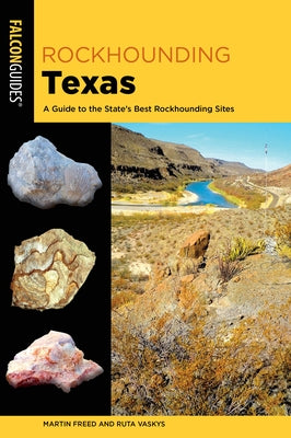 Rockhounding Texas: A Guide to the State's Best Rockhounding Sites Paperback Falcon Press Publishing